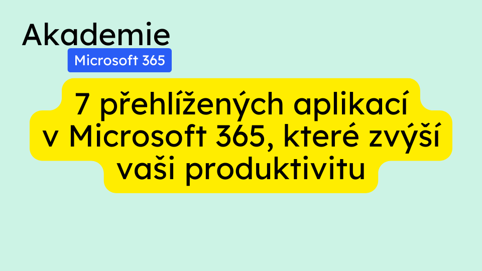 7 přehlížených aplikací v Microsoft 365, které zvýší vaši produktivitu