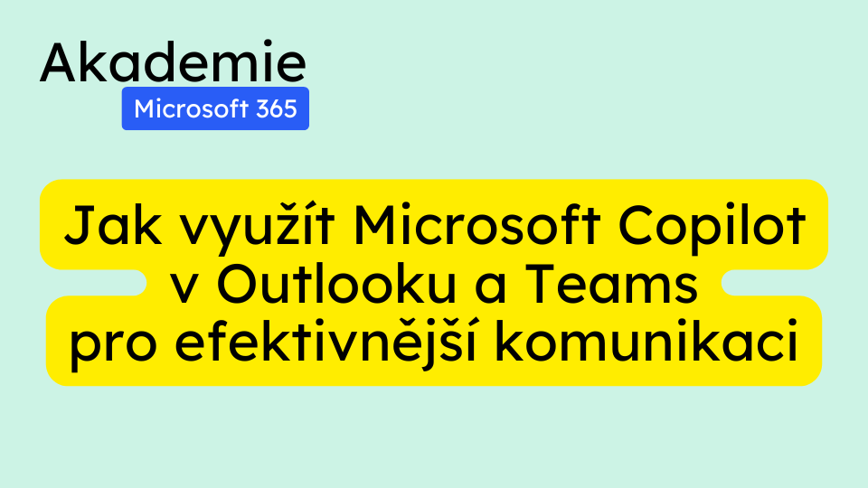 Jak využít Microsoft Copilot v Outlooku a Teams pro efektivnější komunikaci