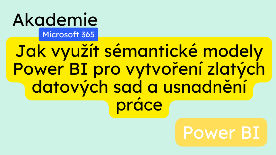 Jak využít sémantické modely Power BI pro vytvoření zlatých datových sad a usnadnění práce