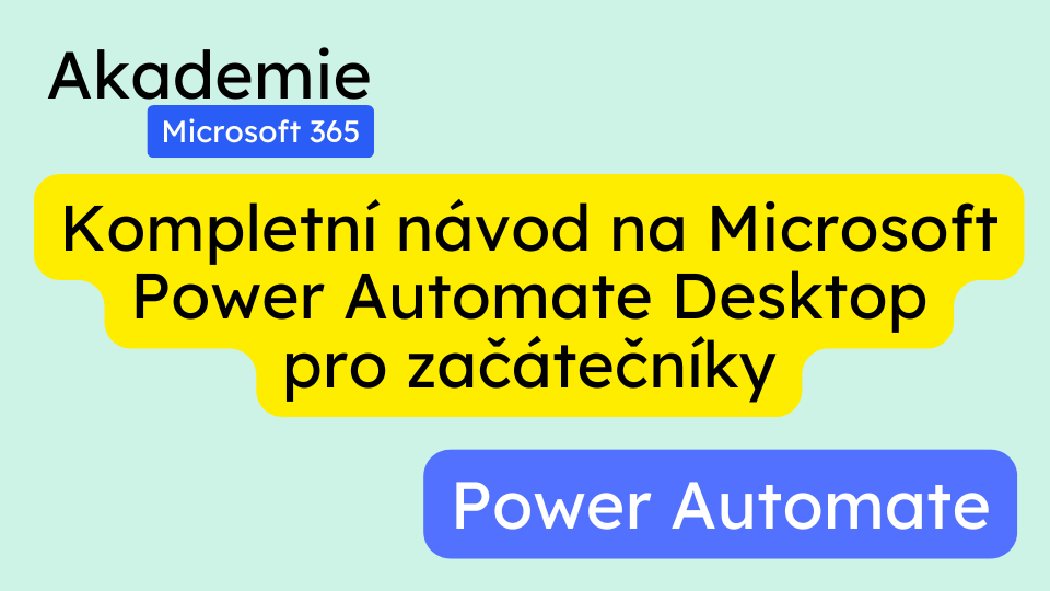 Kompletní návod na Microsoft Power Automate Desktop pro začátečníky [2024]