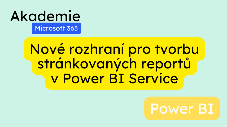 Nové rozhraní pro tvorbu stránkovaných reportů v Power BI Service