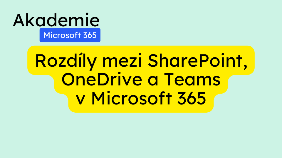 Rozdíly mezi SharePoint, OneDrive a Teams v Microsoft 365