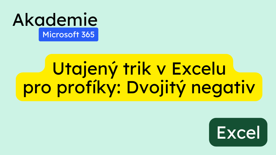 Utajený trik v Excelu pro profíky: Dvojitý negativ