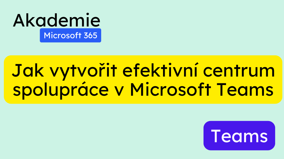 Jak vytvořit efektivní centrum spolupráce v Microsoft Teams