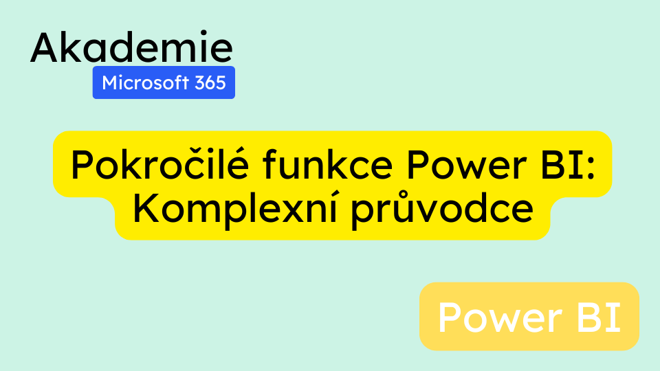 Pokročilé funkce Power BI: Komplexní průvodce