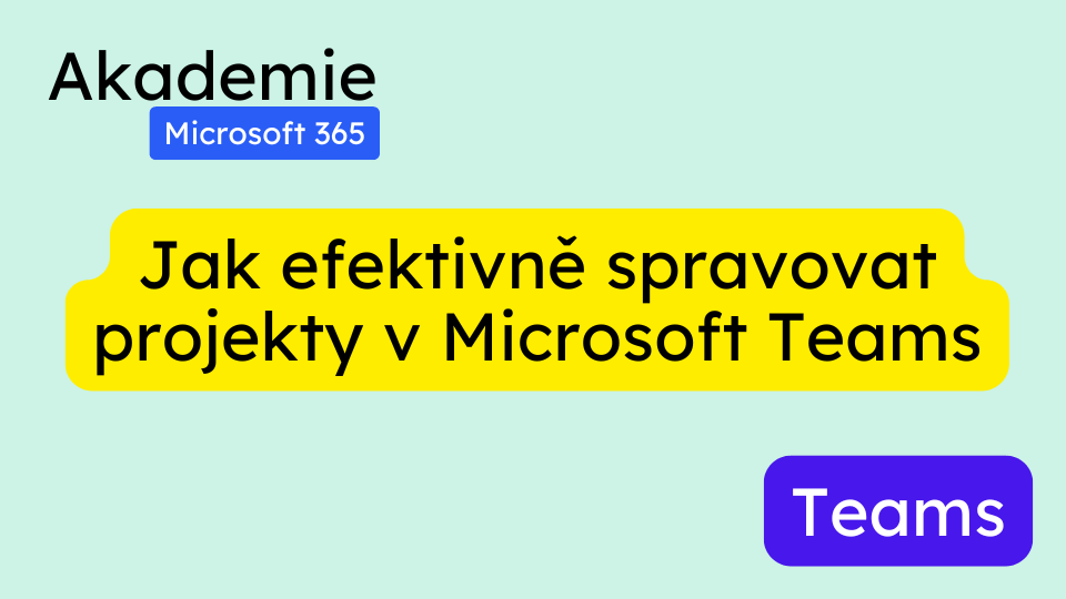 Jak efektivně spravovat projekty v Microsoft Teams