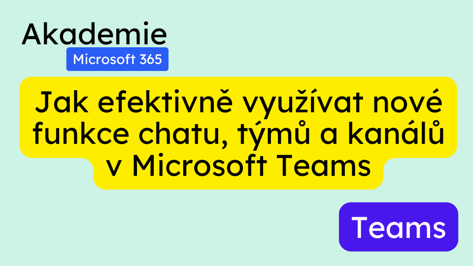 Jak efektivně využívat nové funkce chatu, týmů a kanálů v Microsoft Teams