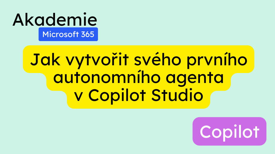 Jak vytvořit svého prvního autonomního agenta v Copilot Studio