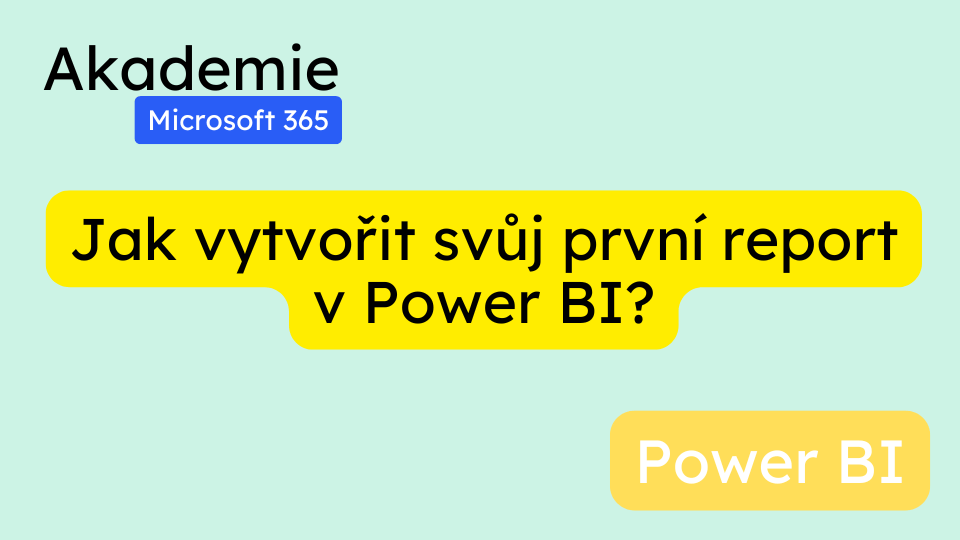 Jak vytvořit svůj první report v Power BI? Kompletní návod krok za krokem