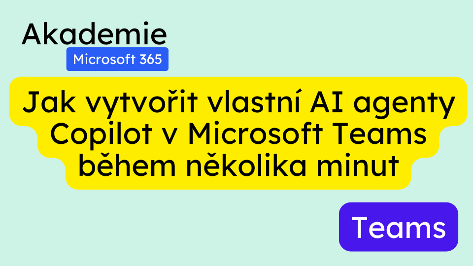 Jak vytvořit vlastní AI agenty Copilot v Microsoft Teams během několika minut